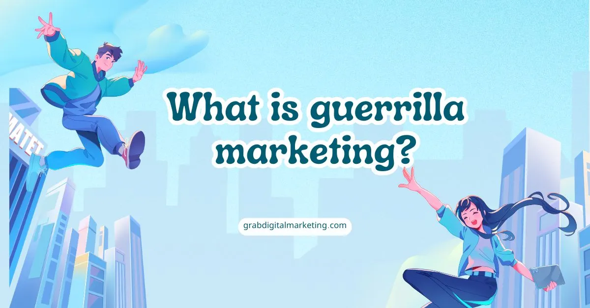 What is guerrilla marketing
